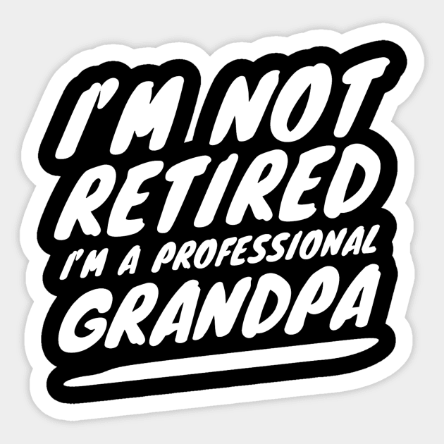 I'm not retired I'm a professional Grandpa Sticker by dennex85